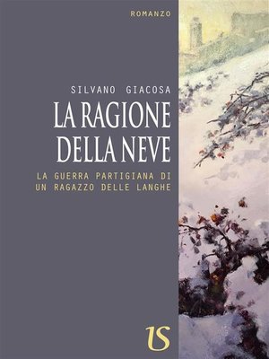 cover image of La ragione della neve. La guerra partigiana di un ragazzo delle langhe